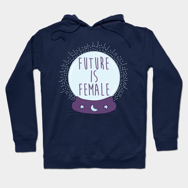 Crystal ball - The Future Is Female Hoodie by secondskin